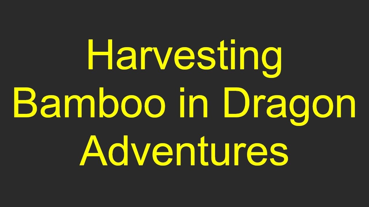 Harvesting Bamboo in Dragon Adventures YouTube