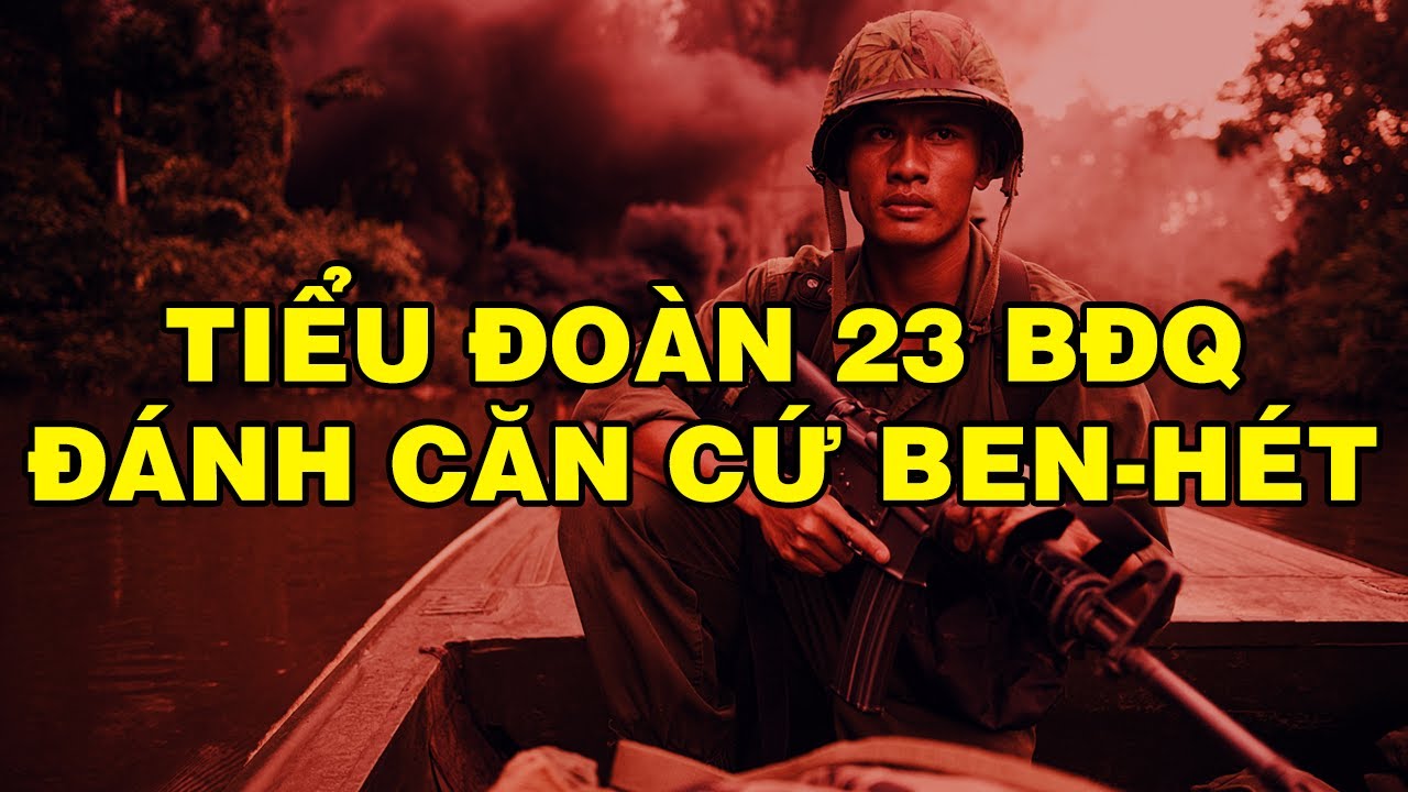 TIỂU ĐOÀN 23 BĐQ TRẬN ĐÁNH CĂN CỨ BEN-HÉT | Hồi Ký Miền Nam VN