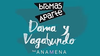 Bromas Aparte - Dama y Vagabundo ft. Ana Mena - Lyric Video chords