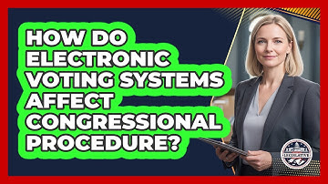 How Do Electronic Voting Systems Affect Congressional Procedure?