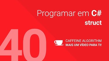 Programar em C# #40 - struct