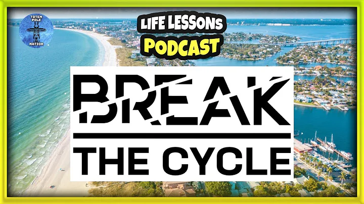 Life Lessons Podcast | “Break the Cycle “ | Totem Pole Nation