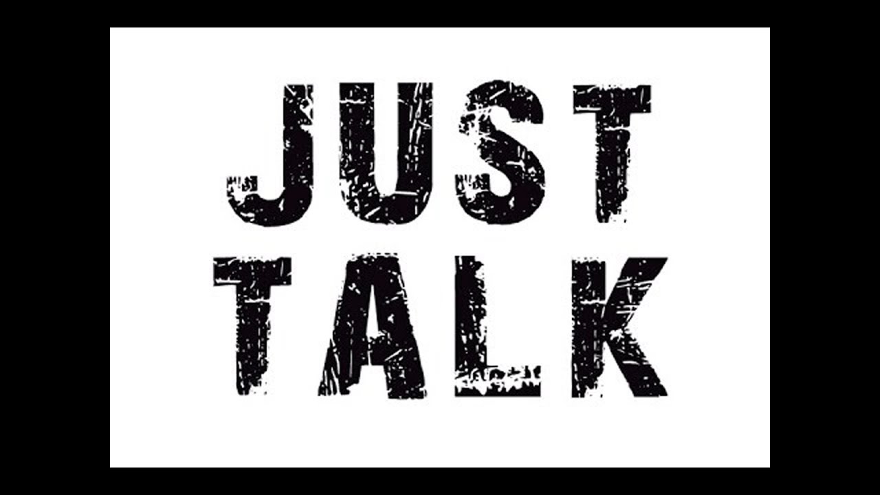 Just talk p****. Just talk. Just talk. джаст толк. Just to talk.