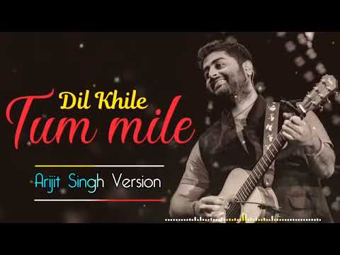 Tum Mile Dil Khile | Arijit singh Version Arijit singh latest Song 2022