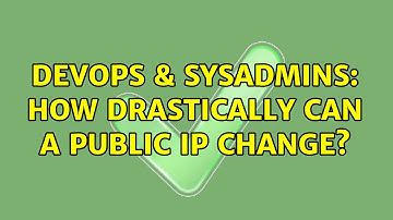 DevOps & SysAdmins: How drastically can a public IP change? (3 Solutions!!)