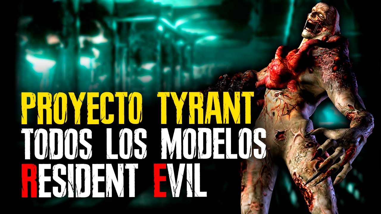 PROYECTO TYRANT: ORIGEN Y TODOS LOS MODELO VISTOS EN RESIDENT EVIL
