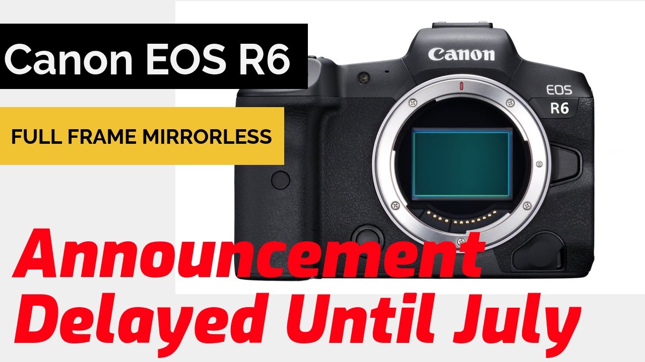 Canon EOS R6 Announcement Delayed Until July - YouTube