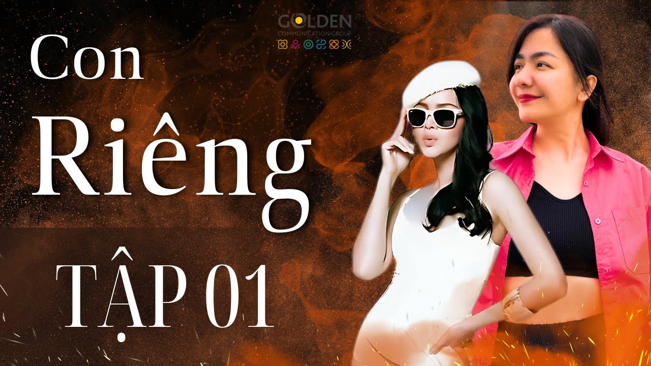 TẬP 01 | CON RIÊNG | Cô gái ngây thơ dấn thân vào con đường hào quang