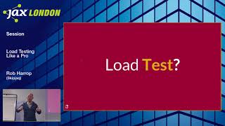 JAX London 2017 Session: Rob Harrop - Load Testing Like a Pro