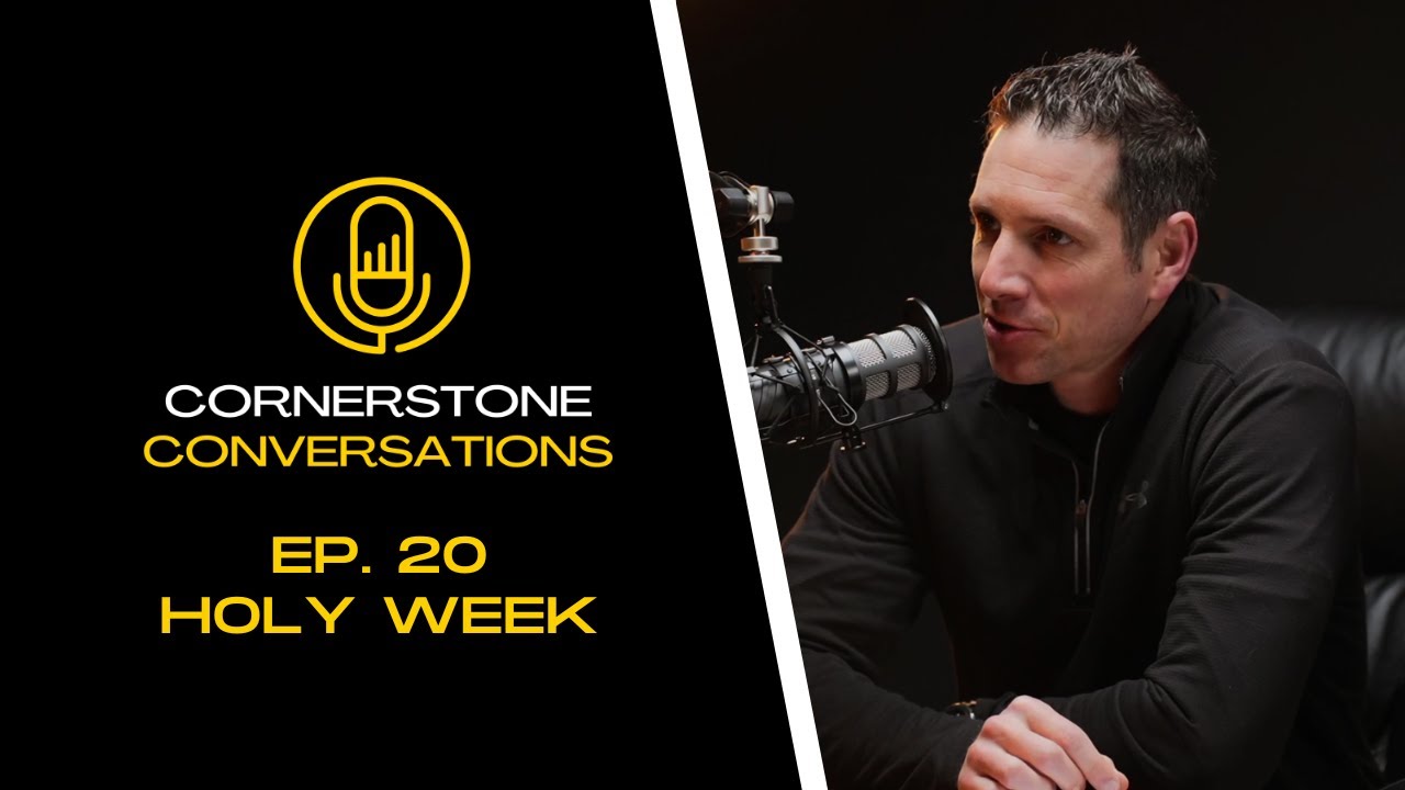 Holy Week | Cornerstone Conversations - Episode 20 - YouTube