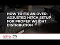 How to Fix an Over-adjusted Hitch Setup for Proper Weight Distribution