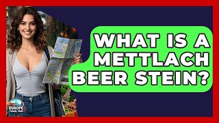 What Is A Mettlach Beer Stein? - Europe Travel Pros
