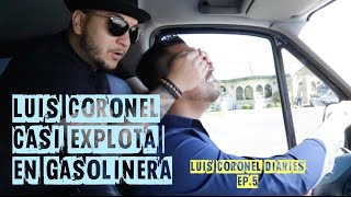 LUIS CORONEL CASI EXPLOTA EN GASOLINERA - Luis Coronel Diaries EP5