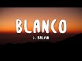 J. Balvin - Blanco (Letra/Lyrics)