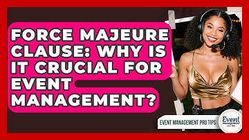 Force Majeure Clause: Why Is It Crucial For Event Management? - Event Management Pro Tips