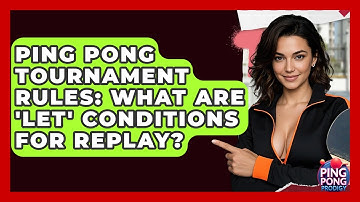 Ping Pong Tournament Rules: What Are 
