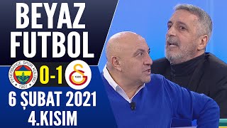 Beyaz Futbol 6 Şubat 2021 4/4 (Fenerbahçe 0-1 Galatasaray maçı)