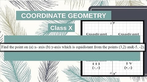 Find the point on (a) x- axis (b) y-axis which is equidistant from the points (3,2) and(-5, -2).