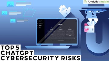 Top 5 ChatGPT Cybersecurity Risks