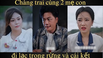 Chàng trai cùng 2 mẹ con đi lạc trong rừng và cái kết
