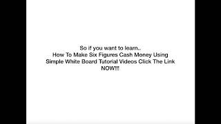 Make Your First Six Figures Using Whiteboard Tutorial Videos