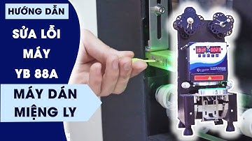 HƯỚNG DẪN SỬA LỖI MÁY DẬP NẮP CỐC YUBANN 88A