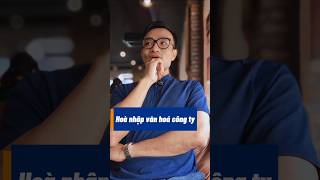Hòa nhập với văn hóa của công ty #culture #communication #giaotiep #phattrienbanthan #fmcg