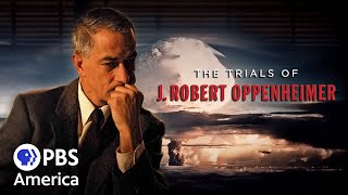 The Trials of J. Robert Oppenheimer FULL SPECIAL | American Experience | PBS America