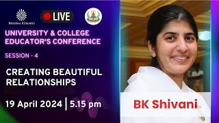 Educator's Conference || Session 4 - Creating Beautiful Relationships | BK Shivani | 19 April at 5pm