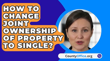 How To Change Joint Ownership Of Property To Single? - CountyOffice.org
