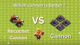 Cannon VS Ricochet Cannon || clash of clans