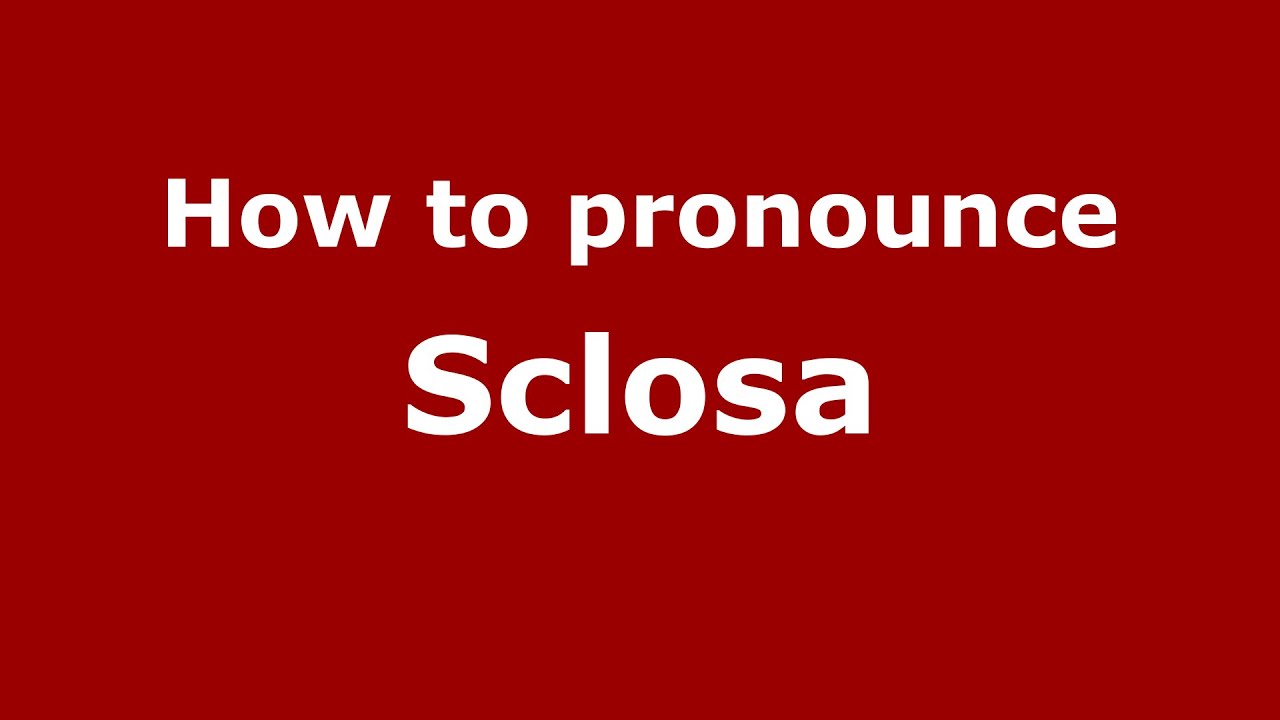 How to pronounce Sclosa (Italian/Italy)  - PronounceNames.com