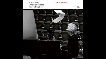 Carla Bley - Andy Sheppard - Steve Swallow -  Life Goes On (Full Album)