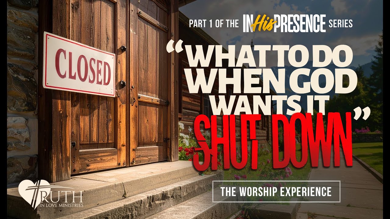 Part 1 of The In His Presence Series: "What To Do When God Wants It Shut Down"