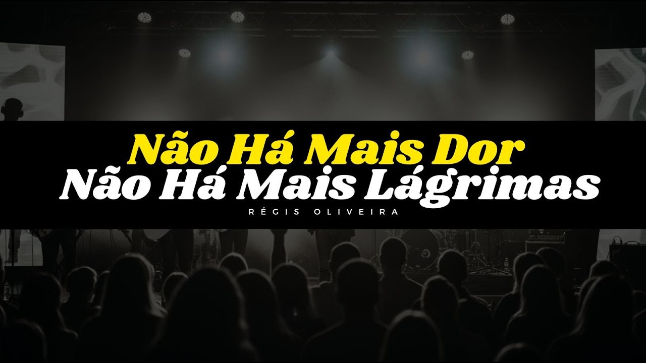 Não Há Mais Dor Não Há Mais Lágrimas - Régis Oliveira