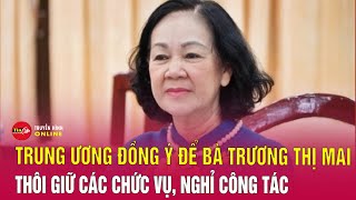 Bà Trương Thị Mai thôi làm nhiệm vụ đại biểu Quốc hội | Tin24h