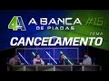 BANCA DE PIADAS - CANCELAMENTO - #15