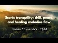 Cosmic groove  scenic tranquility chill peace and healing melodies flow  ep88