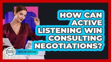 How Can Active Listening Win Consulting Negotiations? - Consulting Career Hub
