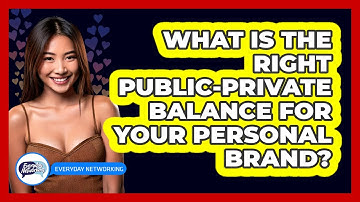 What Is The Right Public-private Balance For Your Personal Brand? - Everyday-Networking