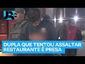 Dupla que tentou assaltar restaurante é presa na zona leste de São Paulo