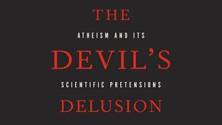 The Devil's Delusion: Atheism and its Scientific Pretensions - Book Review