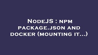 NodeJS : npm package.json and docker (mounting it...)