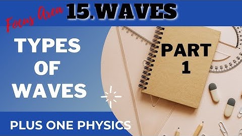 plus one||Physics||Chapter:15||waves||Part:01||TYPES OF WAVES