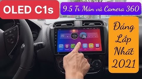 OLED C1s - Màn hình Android Quốc dân - Cấu hình cao - Công nghệ mới nhất - Đáng lắp nhất