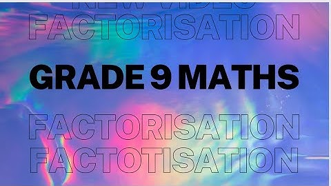 Grade 9 Mathematics Factorisation