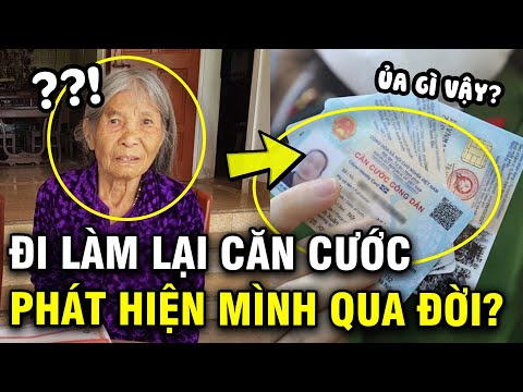 Cụ bà 91 tuổi phát hiện mình “đã qua đời” khi làm lại căn cước công dân mới nhất 2023