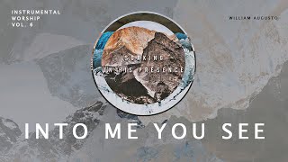 Into Me You See - Soaking in His Presence Vol 6 | Instrumental Worship