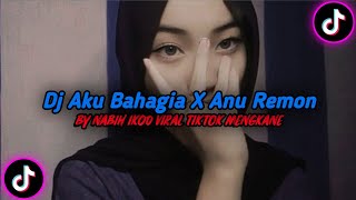 Dj Aku Bahagia X Anu Remon Mengkane By Nabih Ikoo Viral Tiktok !!!