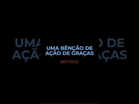 UMA BENÇÃO DE AÇÃO DE GRAÇAS - Oração diária (Devocional 28/11/2025) #devocional #oracao